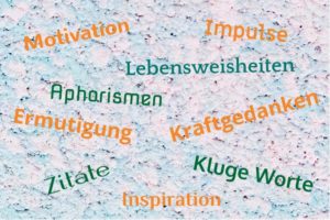 Zitate Aphorismen Lebensweisheiten Kluge Worte - Gestaltung: privat