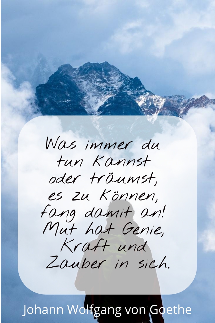 Was immer du tun kannst, J.W. v. Goethe - Gestaltung: privat