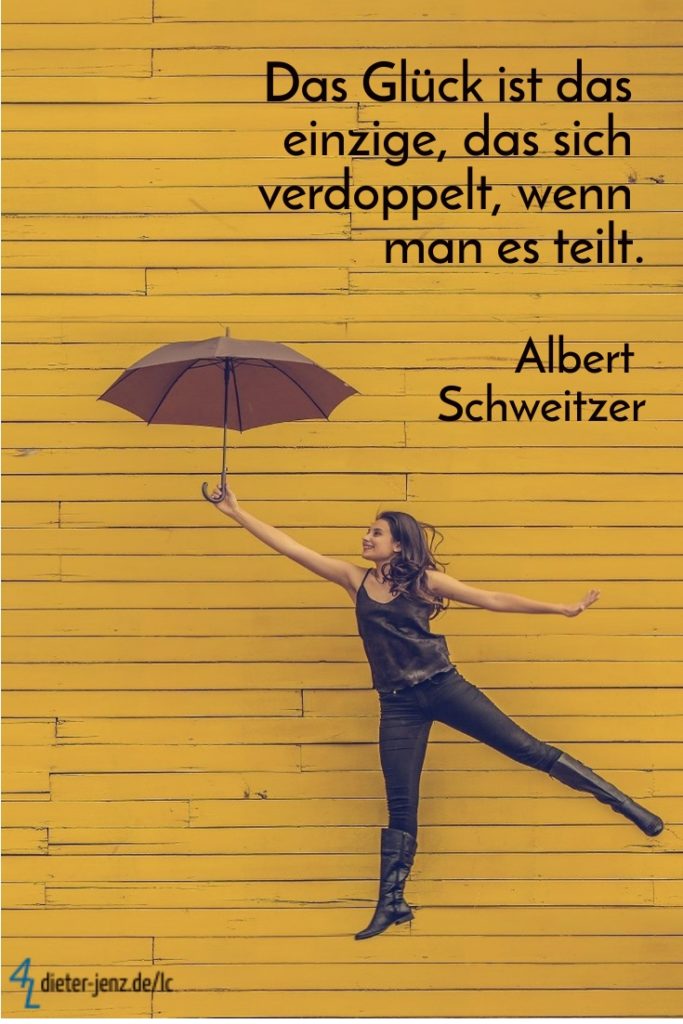 Das Glück ist das einzige, das sich verdoppelt, wenn man es teilt.