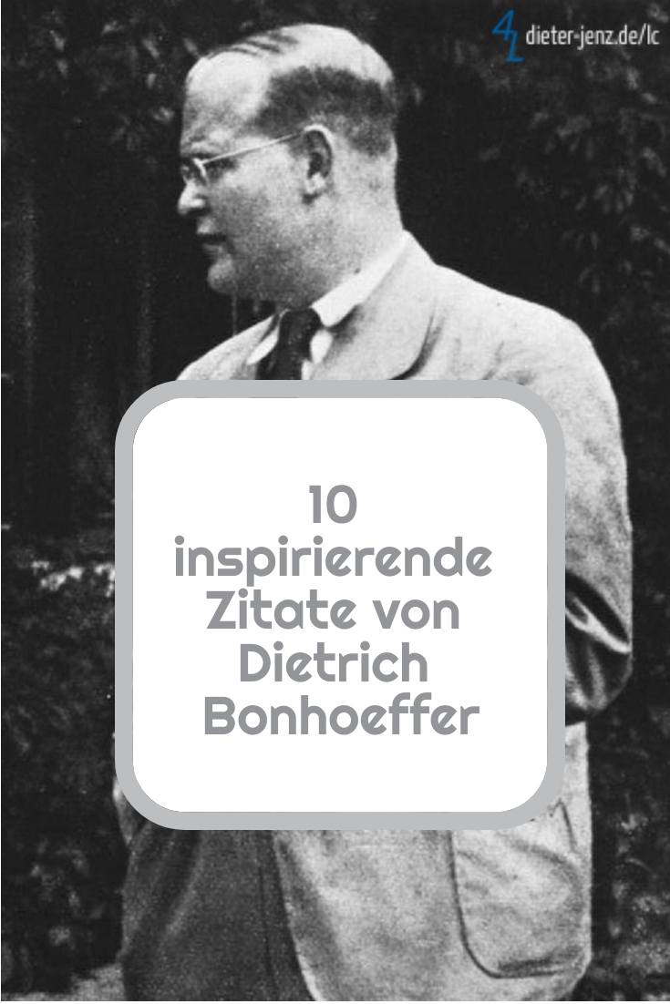 10 inspirierende Zitate von Dietrich Bonhoeffer - Bildquelle: Bundesarchiv_Bild_146-1987-074-16, Gestaltung: privat