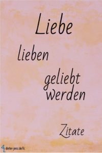 Liebe lieben geliebt werden, Zitate - Gestaltung: privat