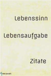 Lebenssinn, Lebensaufgabe, Zitate - Gestaltung: privat