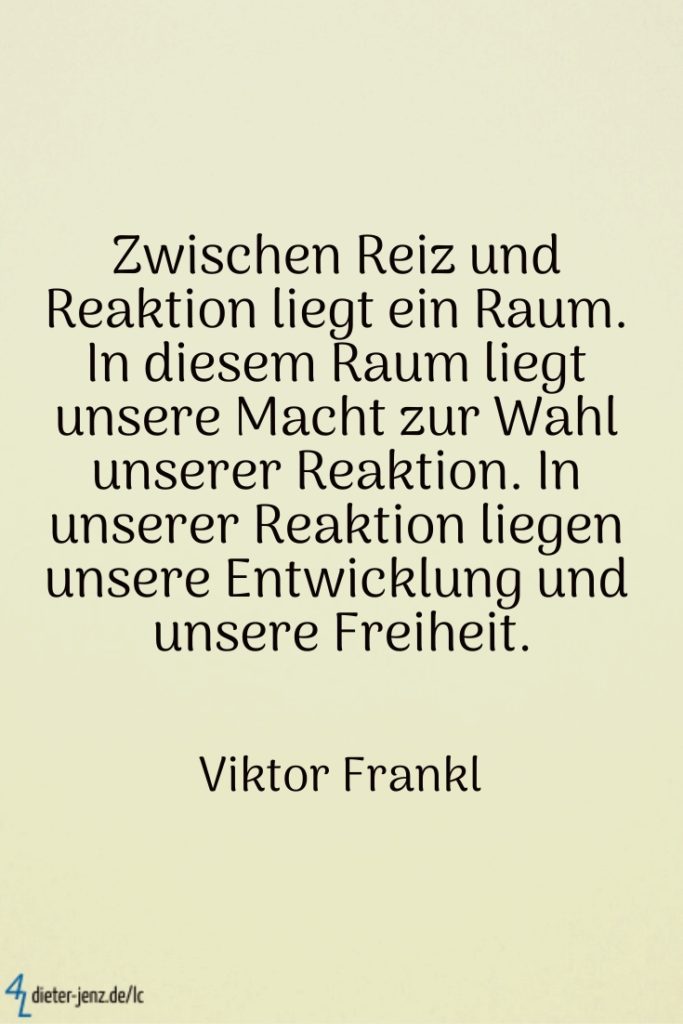 Zwischen Reiz und Reaktion, V. Frankl - Gestaltung: privat