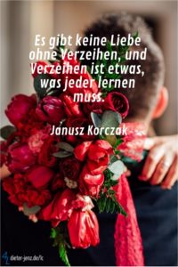 Es gibt keine Liebe ohne Verzeihen, J. Korczak - Gestaltung: privat