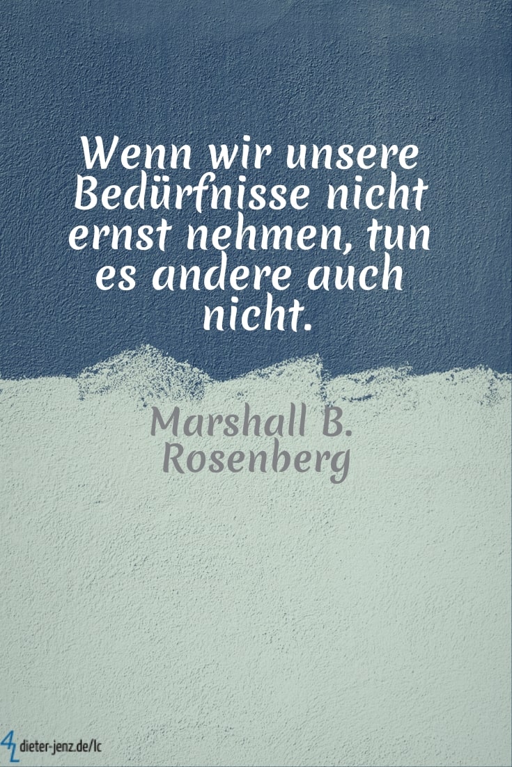 Wenn wir unsere Bedürfnisse nicht ernst nehmen, M. Rosenberg - Gestaltung: privat