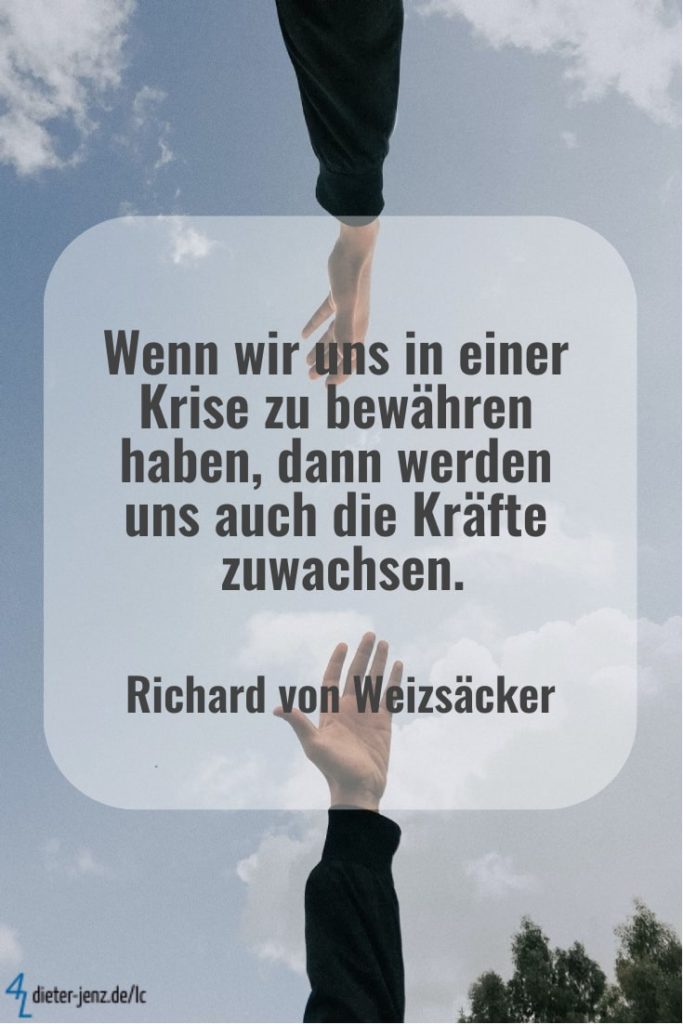 Wenn wir uns in einer Krise zu bewähren haben, R. v. Weizsäcker - Gestaltung: privat