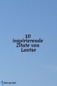 Inspirierende Zitate von Laotse Fernöstliche Weisheit