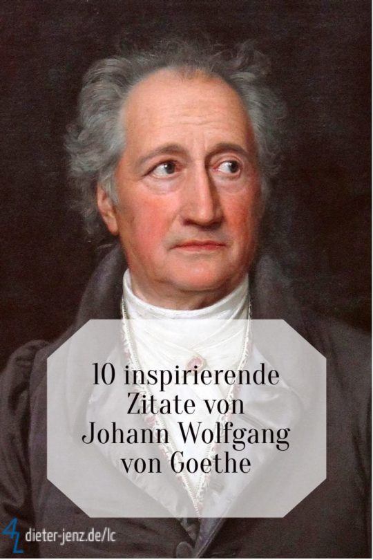 Inspirierende Zitate Von Johann Wolfgang Von Goethe