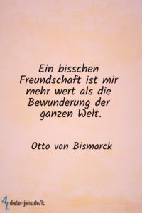 Ein bisschen Freundschaft ist mir mehr wert, O. v. Bismarck - Gestaltung: privat