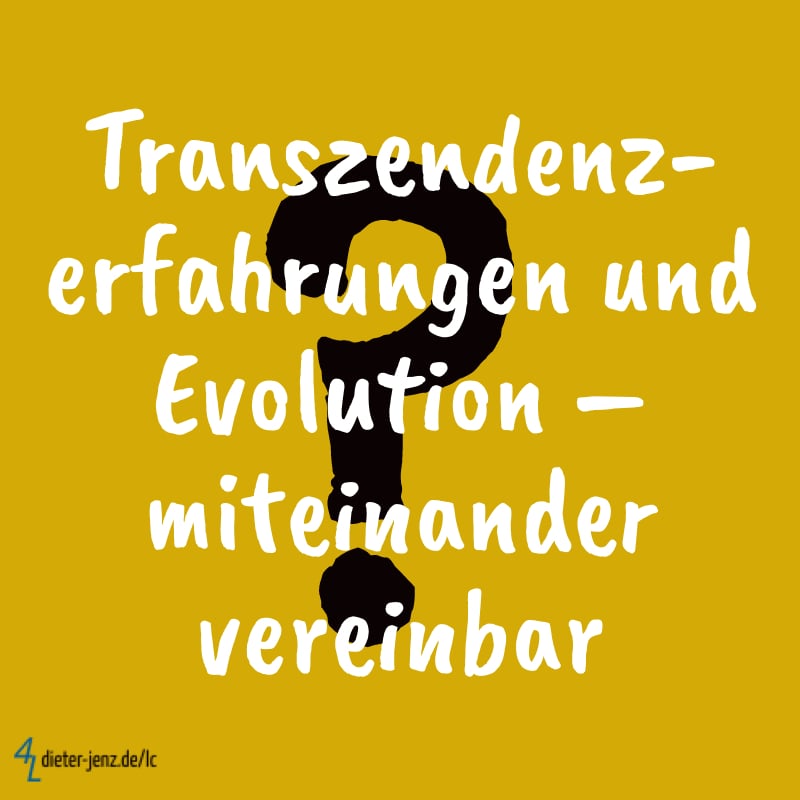 Transzendenzerfahrungen und Evolution - Gestaltung: privat