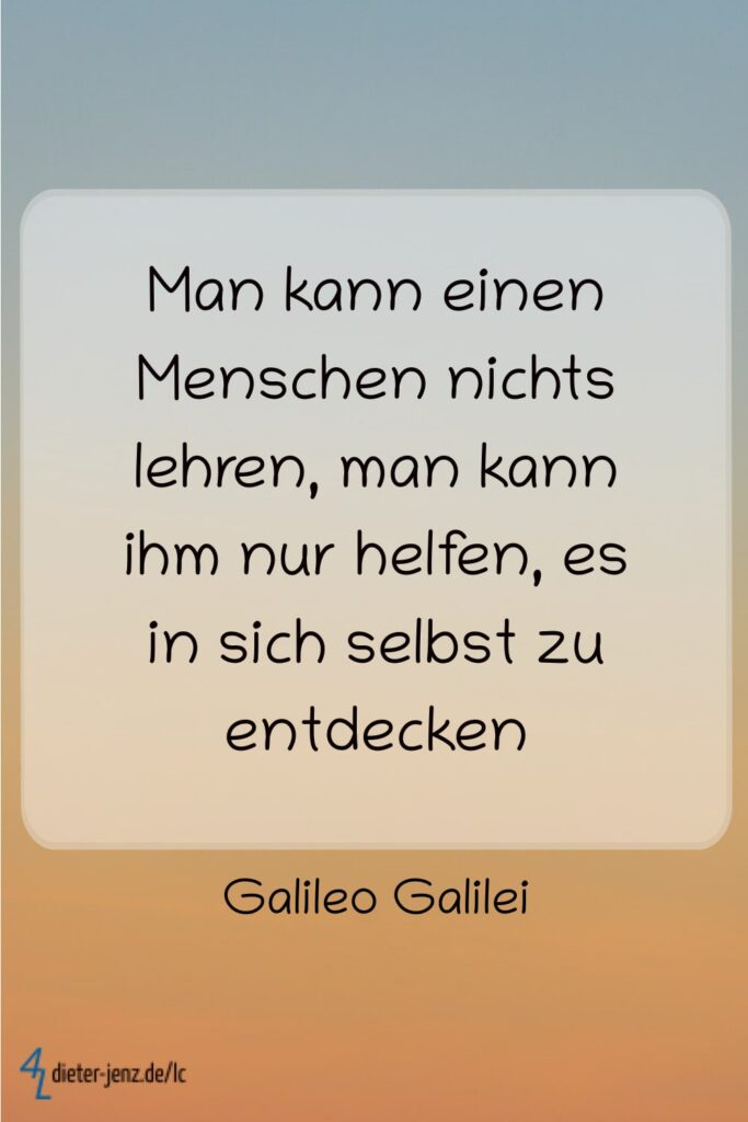 Man kann einen Menschen nichts lehren, G. Galilei - Gestaltung: privat