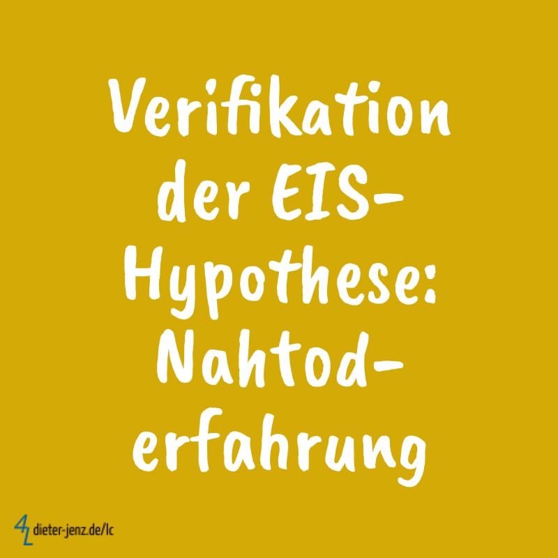 Verifikation der EIS-Hypothese: Nahtoderfahrung - Gestaltung: privat